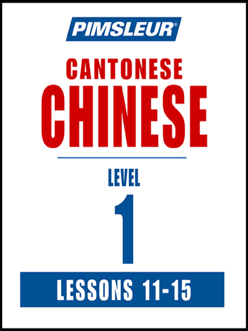 Title details for Pimsleur Chinese (Cantonese) Level 1 Lessons 11-15 by Pimsleur - Available